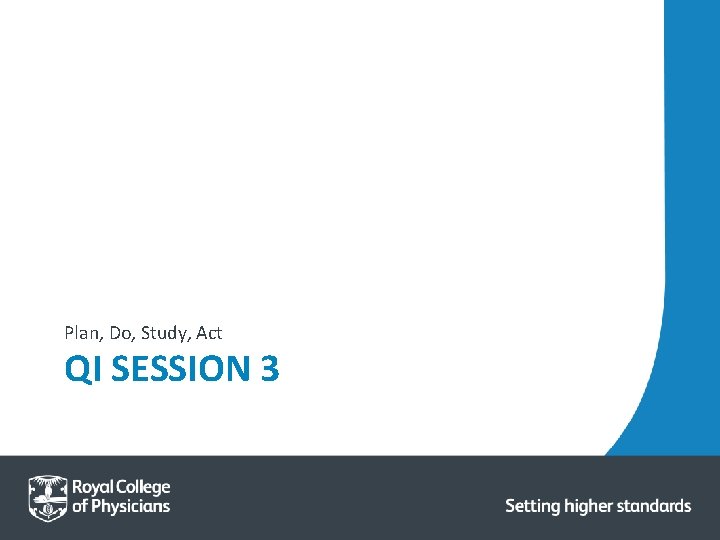 Plan, Do, Study, Act QI SESSION 3 Plan, Do, Study, Act QI SESSION 3