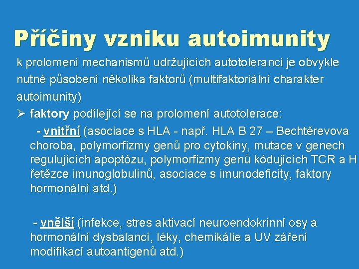 Příčiny vzniku autoimunity k prolomení mechanismů udržujících autotoleranci je obvykle nutné působení několika faktorů