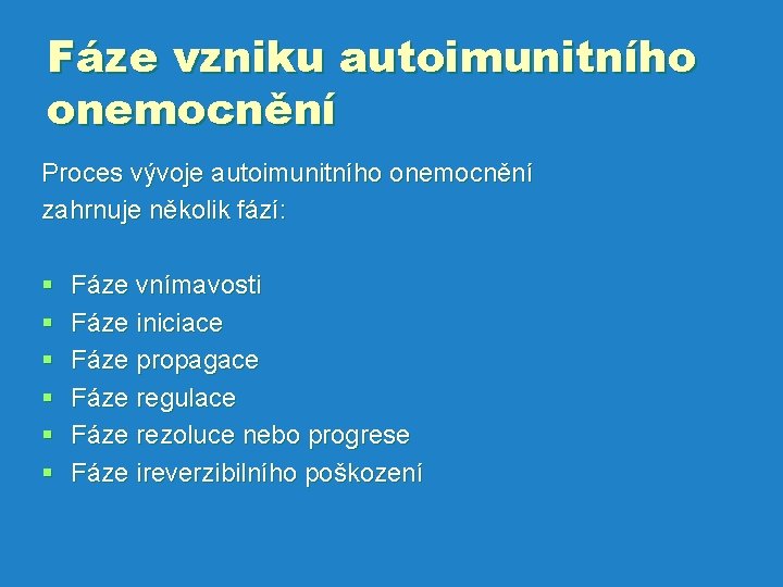 Fáze vzniku autoimunitního onemocnění Proces vývoje autoimunitního onemocnění zahrnuje několik fází: § § §