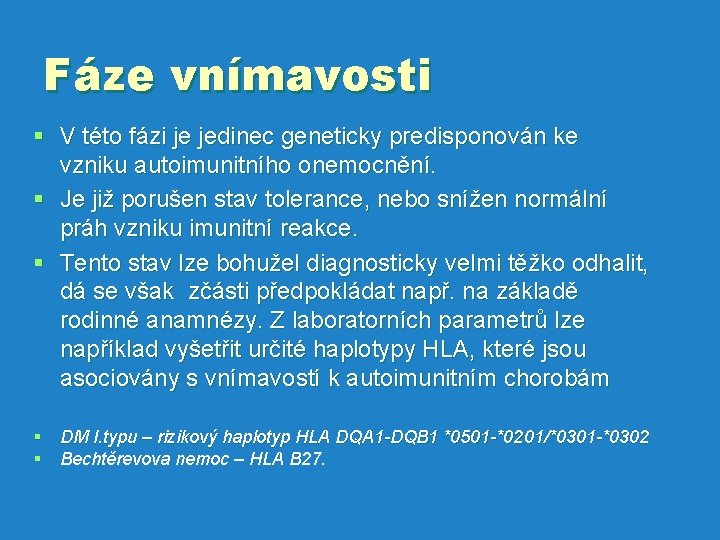 Fáze vnímavosti § V této fázi je jedinec geneticky predisponován ke vzniku autoimunitního onemocnění.