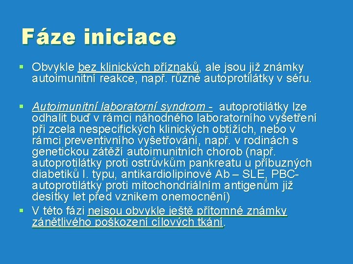 Fáze iniciace § Obvykle bez klinických příznaků, ale jsou již známky autoimunitní reakce, např.