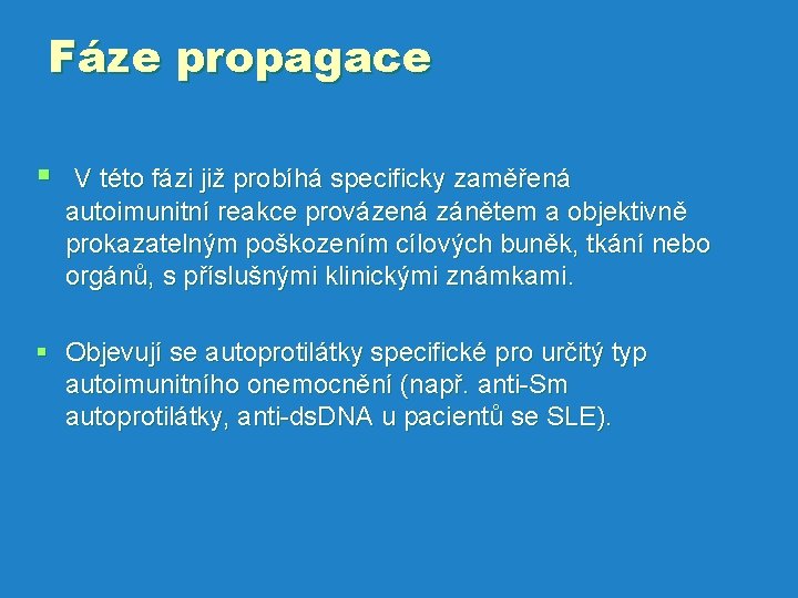 Fáze propagace § V této fázi již probíhá specificky zaměřená autoimunitní reakce provázená zánětem