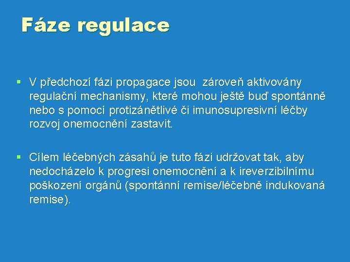 Fáze regulace § V předchozí fázi propagace jsou zároveň aktivovány regulační mechanismy, které mohou