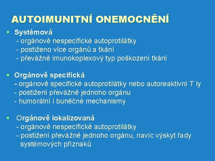 AUTOIMUNITNÍ ONEMOCNĚNÍ § Systémová - orgánově nespecifické autoprotilátky - postiženo více orgánů a tkání