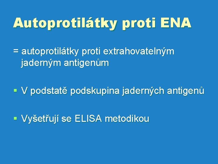 Autoprotilátky proti ENA = autoprotilátky proti extrahovatelným jaderným antigenům § V podstatě podskupina jaderných