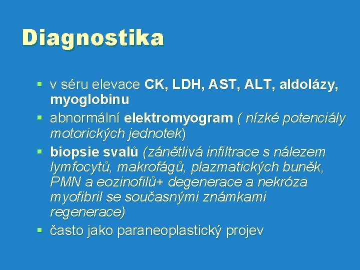 Diagnostika § v séru elevace CK, LDH, AST, ALT, aldolázy, myoglobinu § abnormální elektromyogram
