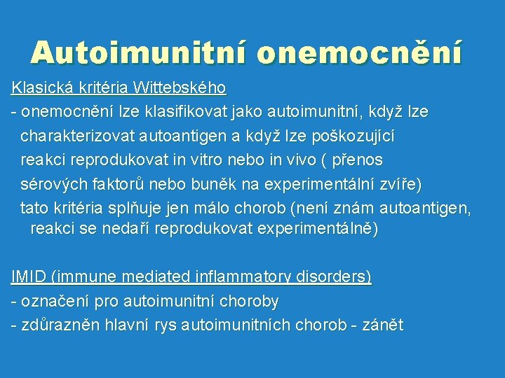 Autoimunitní onemocnění Klasická kritéria Wittebského - onemocnění lze klasifikovat jako autoimunitní, když lze charakterizovat