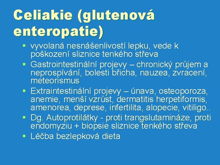 Celiakie (glutenová enteropatie) § vyvolaná nesnášenlivostí lepku, vede k poškození sliznice tenkého střeva §