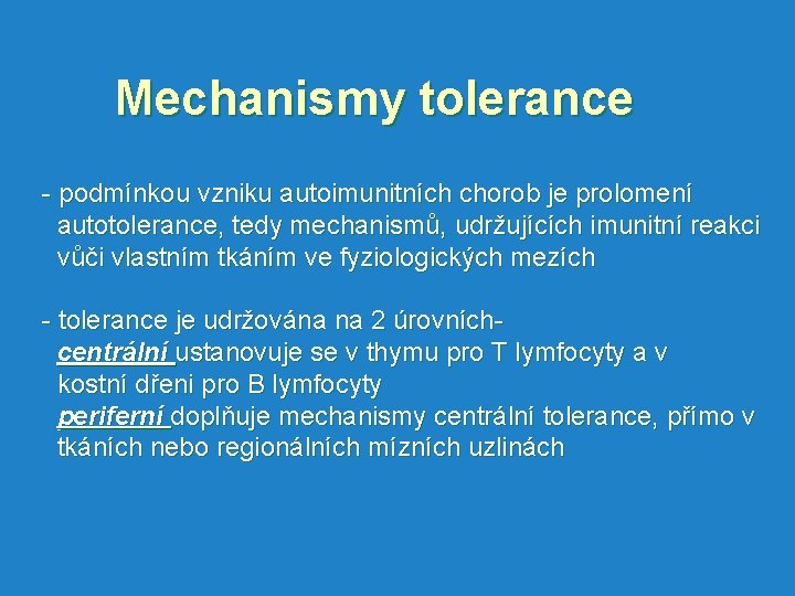 Mechanismy tolerance - podmínkou vzniku autoimunitních chorob je prolomení autotolerance, tedy mechanismů, udržujících imunitní