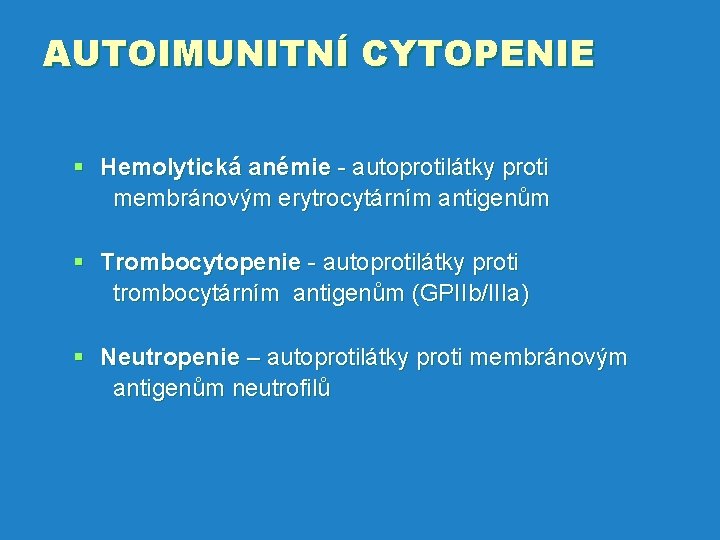 AUTOIMUNITNÍ CYTOPENIE § Hemolytická anémie - autoprotilátky proti membránovým erytrocytárním antigenům § Trombocytopenie -