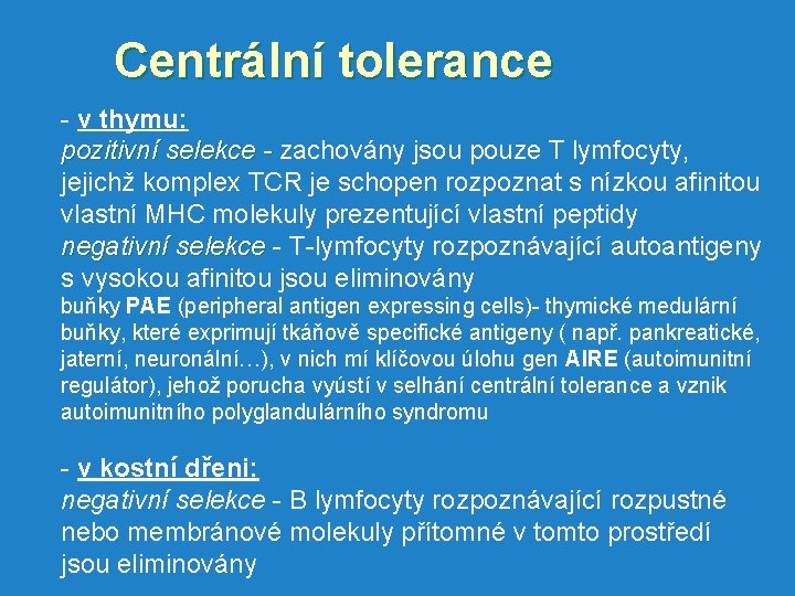 Centrální tolerance - v thymu: pozitivní selekce - zachovány jsou pouze T lymfocyty, jejichž