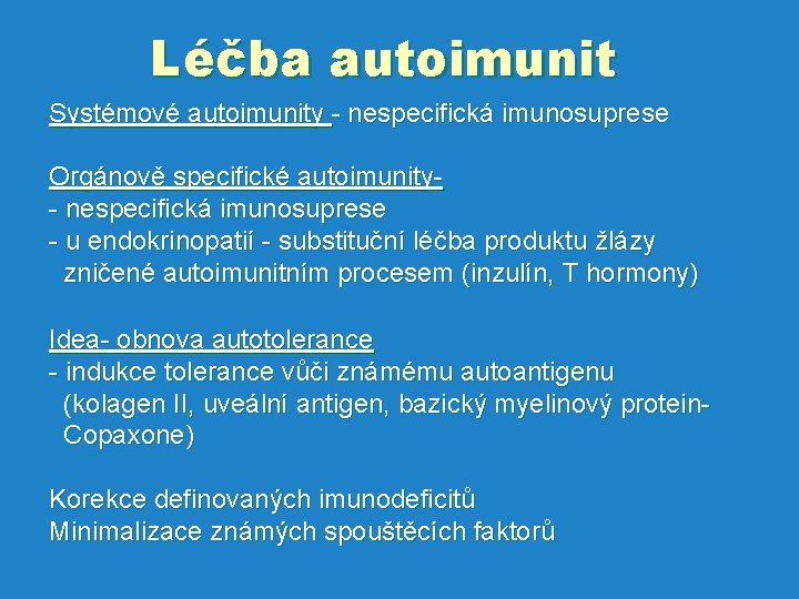 Léčba autoimunit Systémové autoimunity - nespecifická imunosuprese Orgánově specifické autoimunity- nespecifická imunosuprese - u