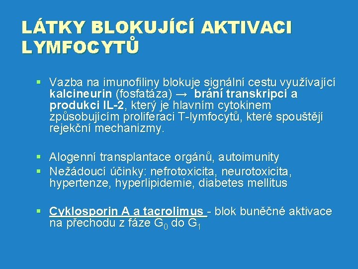 LÁTKY BLOKUJÍCÍ AKTIVACI LYMFOCYTŮ § Vazba na imunofiliny blokuje signální cestu využívající kalcineurin (fosfatáza)