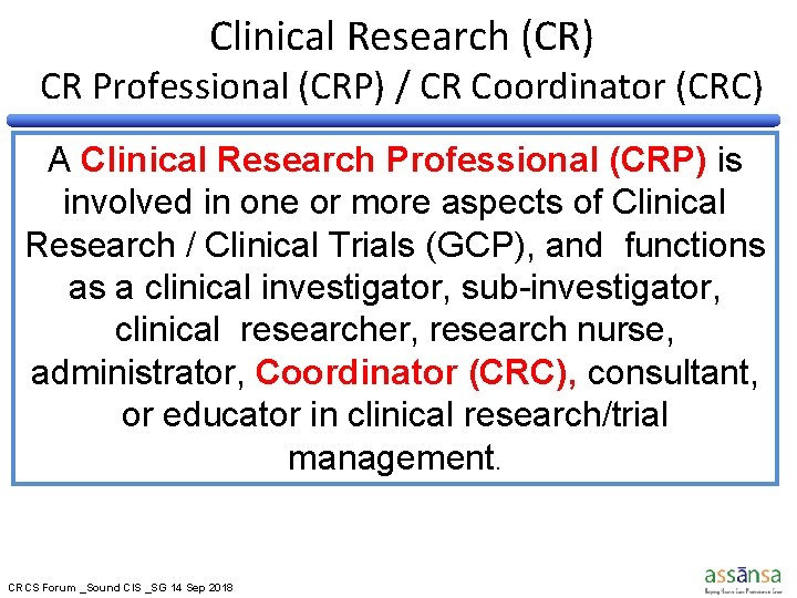 Clinical Research (CR) CR Professional (CRP) / CR Coordinator (CRC) A Clinical Research Professional Clinical Research (CR) CR Professional (CRP) / CR Coordinator (CRC) A Clinical Research Professional