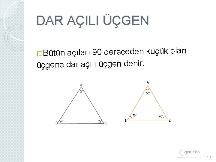 DAR AÇILI ÜÇGEN �Bütün açıları 90 dereceden küçük olan üçgene dar açılı üçgen denir.