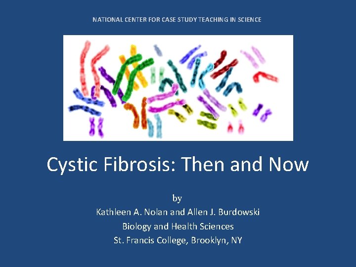 NATIONAL CENTER FOR CASE STUDY TEACHING IN SCIENCE Cystic Fibrosis: Then and Now by