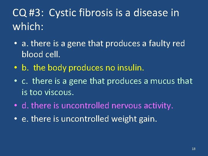 CQ #3: Cystic fibrosis is a disease in which: • a. there is a