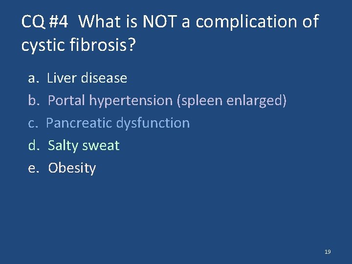 CQ #4 What is NOT a complication of cystic fibrosis? a. Liver disease b.