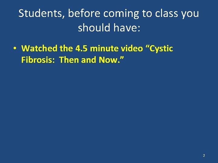 Students, before coming to class you should have: • Watched the 4. 5 minute