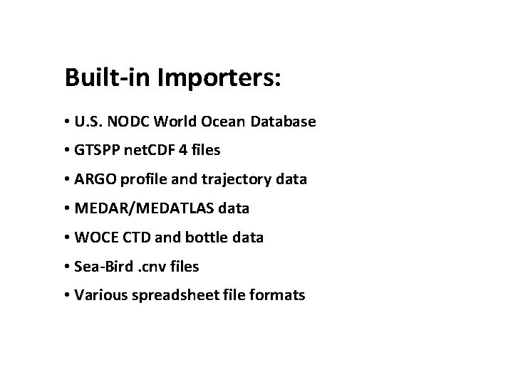 Built-in Importers: • U. S. NODC World Ocean Database • GTSPP net. CDF 4