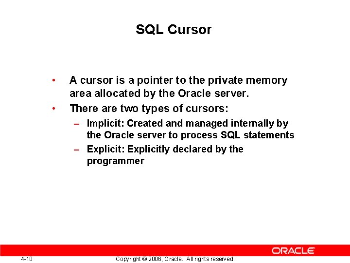 SQL Cursor • • A cursor is a pointer to the private memory area