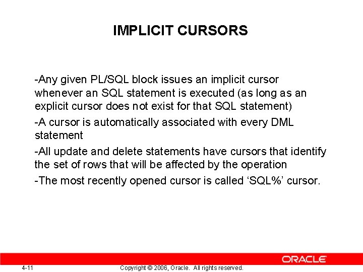 IMPLICIT CURSORS -Any given PL/SQL block issues an implicit cursor whenever an SQL statement