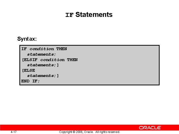 IF Statements Syntax: IF condition THEN statements; [ELSIF condition THEN statements; ] [ELSE statements;