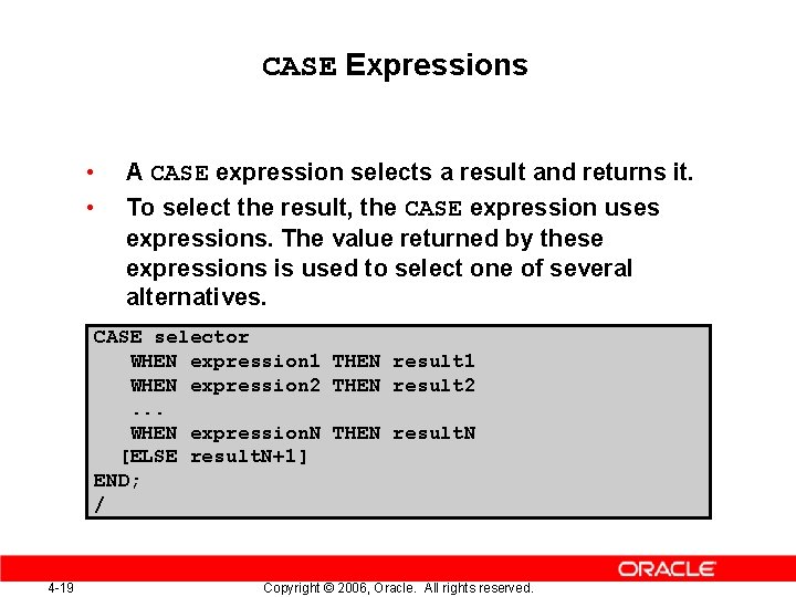 CASE Expressions • • A CASE expression selects a result and returns it. To