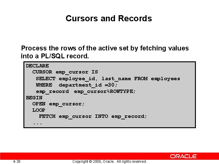 Cursors and Records Process the rows of the active set by fetching values into