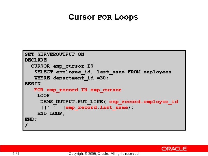Cursor FOR Loops SET SERVEROUTPUT ON DECLARE CURSOR emp_cursor IS SELECT employee_id, last_name FROM