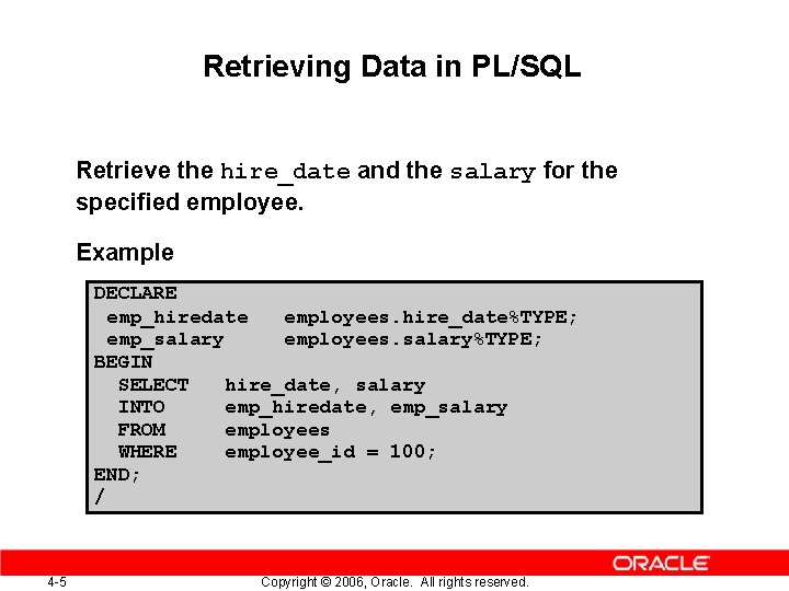 Retrieving Data in PL/SQL Retrieve the hire_date and the salary for the specified employee.