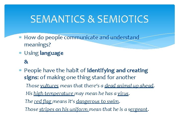 SEMANTICS & SEMIOTICS How do people communicate and understand meanings? Using language & People