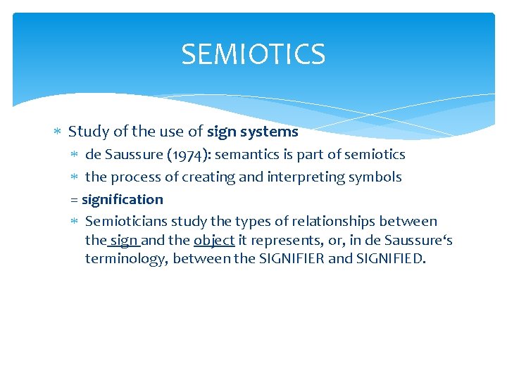 SEMIOTICS Study of the use of sign systems de Saussure (1974): semantics is part