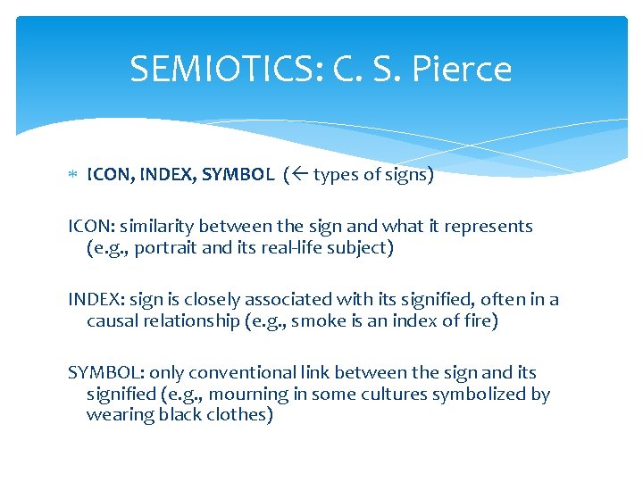 SEMIOTICS: C. S. Pierce ICON, INDEX, SYMBOL ( types of signs) ICON: similarity between