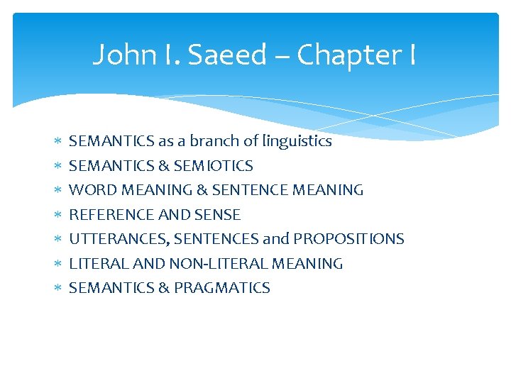 John I. Saeed – Chapter I SEMANTICS as a branch of linguistics SEMANTICS &