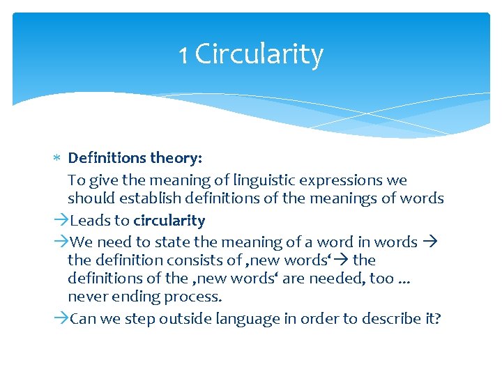 1 Circularity Definitions theory: To give the meaning of linguistic expressions we should establish