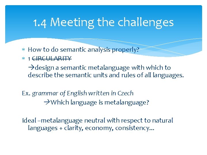 1. 4 Meeting the challenges How to do semantic analysis properly? 1 CIRCULARITY design