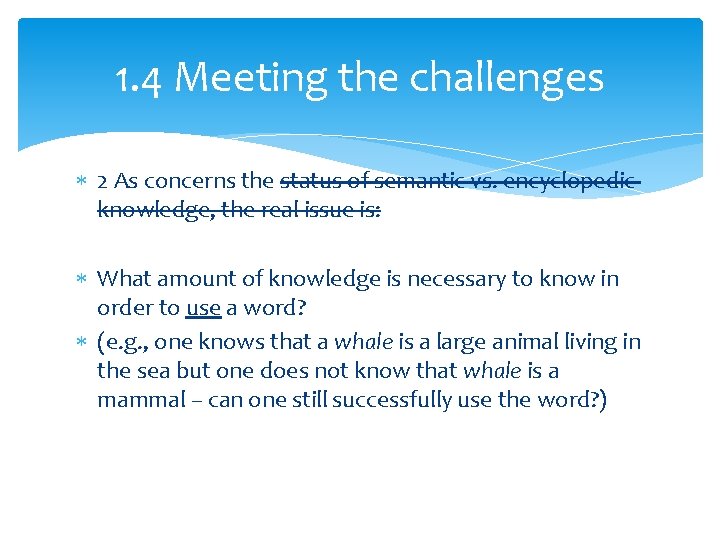 1. 4 Meeting the challenges 2 As concerns the status of semantic vs. encyclopedic