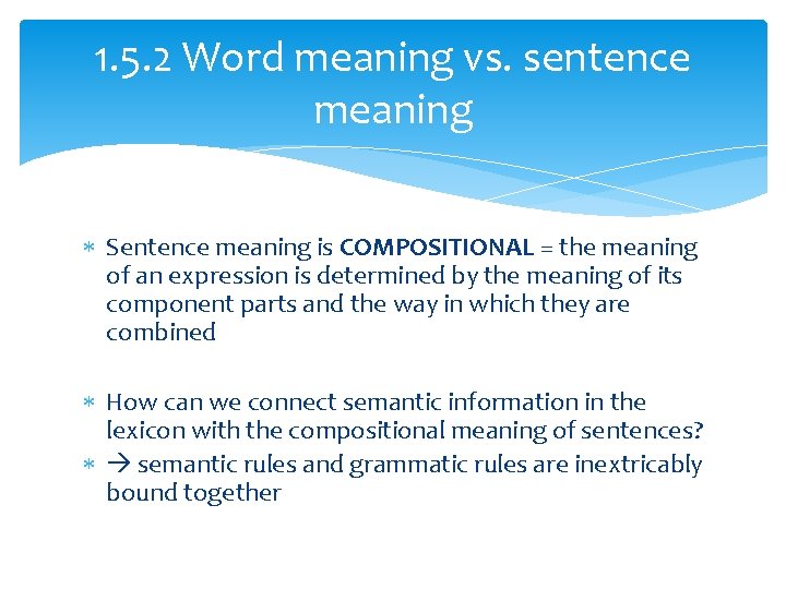 1. 5. 2 Word meaning vs. sentence meaning Sentence meaning is COMPOSITIONAL = the