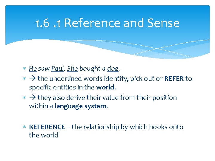 1. 6. 1 Reference and Sense He saw Paul. She bought a dog. the