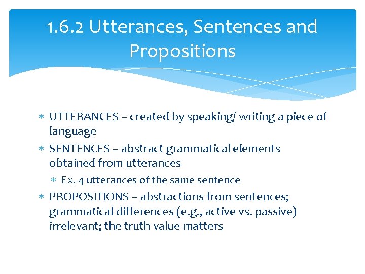 1. 6. 2 Utterances, Sentences and Propositions UTTERANCES – created by speaking/ writing a