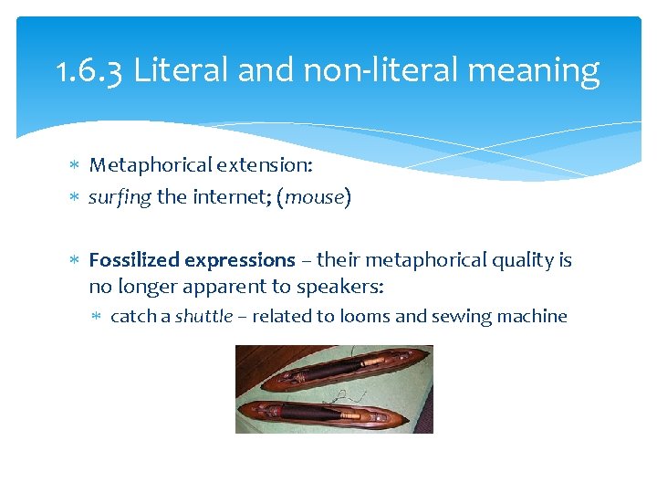 1. 6. 3 Literal and non-literal meaning Metaphorical extension: surfing the internet; (mouse) Fossilized