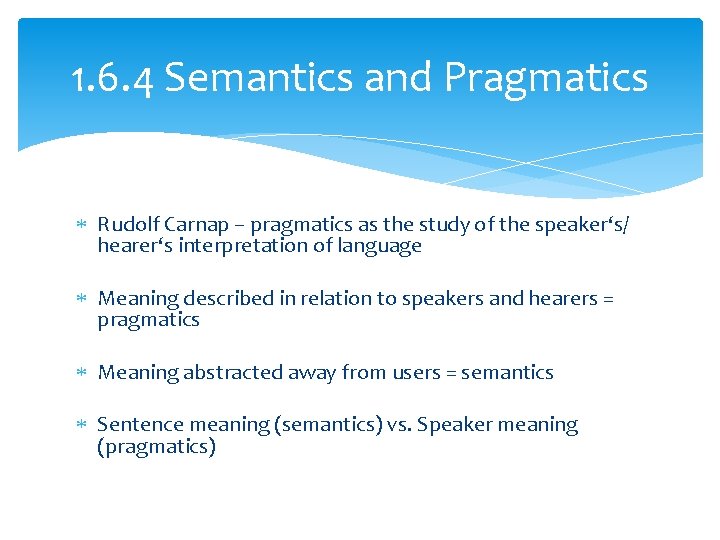 1. 6. 4 Semantics and Pragmatics Rudolf Carnap – pragmatics as the study of