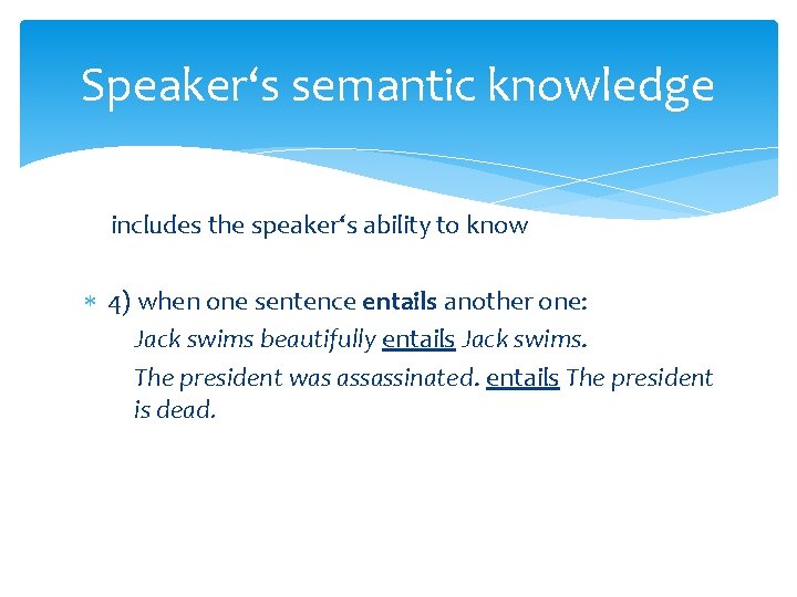 Speaker‘s semantic knowledge includes the speaker‘s ability to know 4) when one sentence entails