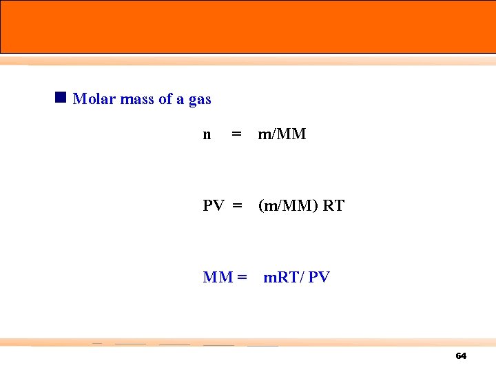 n Molar mass of a gas n = m/MM PV = (m/MM) RT MM