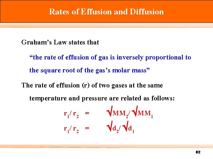 Rates of Effusion and Diffusion Graham’s Law states that “the rate of effusion of