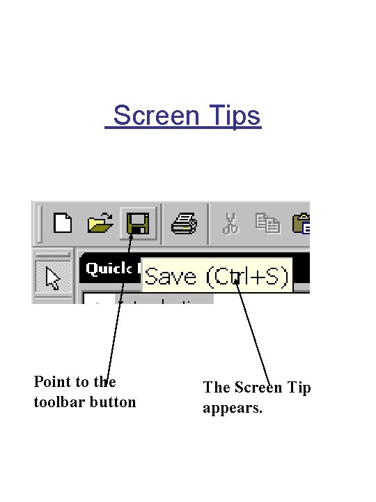 Screen Tips Point to the toolbar button The Screen Tip appears. 