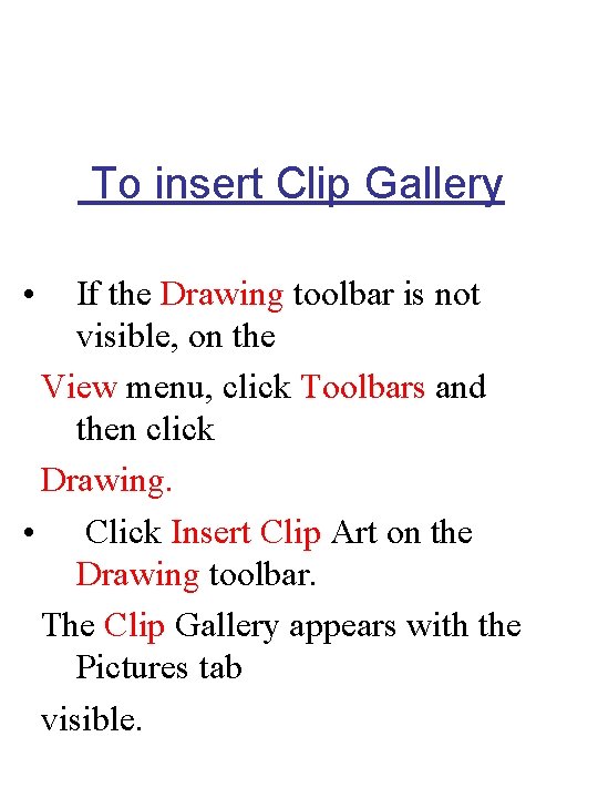 To insert Clip Gallery • If the Drawing toolbar is not visible, on the