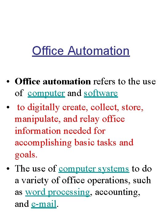 Office Automation • Office automation refers to the use of computer and software •