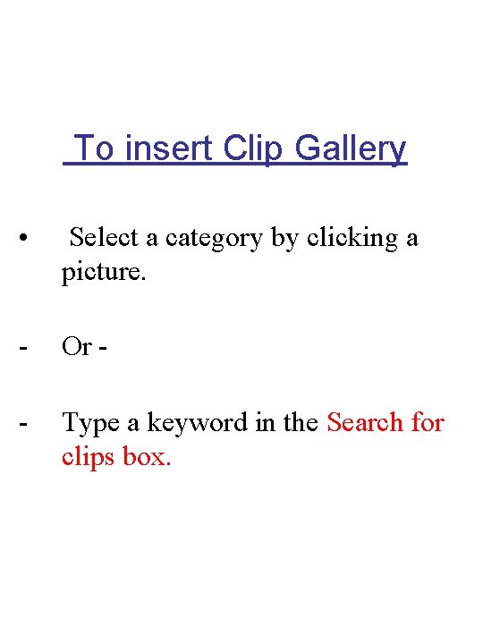 To insert Clip Gallery • Select a category by clicking a picture. - Or